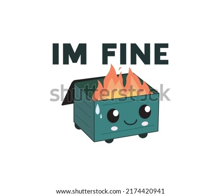  Dumpster on fire Is Fine ''Im fine'' logo