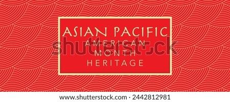 Asian Pacific American Heritage Month. Celebrated in May. It celebrates the culture, traditions and history of Asian Americans and Pacific Islanders in the United States. Poster, card, banner. Vector