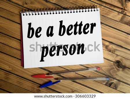 Be a better person word on notepad