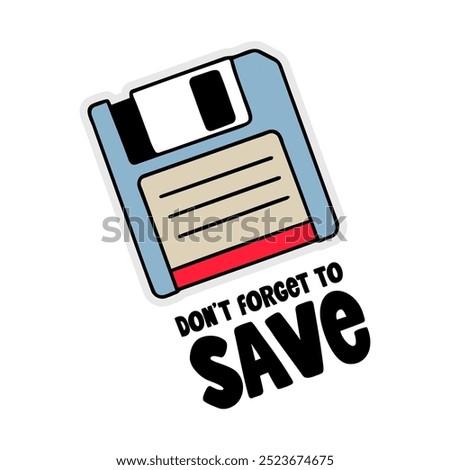 Hand-drawn 90s floppy disk with don't forget to save text. Creative sticker symbolizing retro technology, nostalgia, and data preservation. Vector illustration for tech lovers and vintage designs.