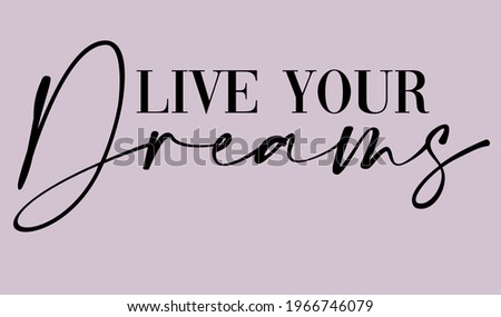 Live your dreams motivational slogan for t-shirt prints, posters and other uses.