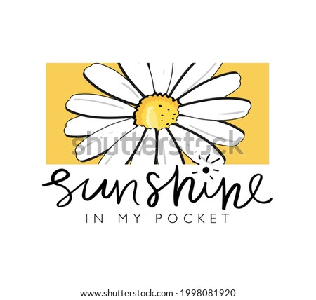 Sunshine slogan text and beautiful daisy flower. Vector illustration design. For fashion graphics, t shirt prints, posters etc.
