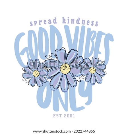 Good vibes groovy vintage typography, beautiful flowers. Vector illustration design for fashion graphics, t shirt prints, posters.