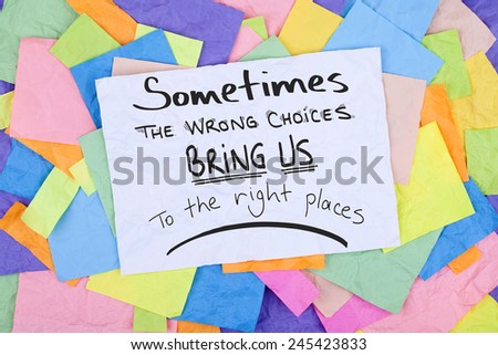 Inspiring Phrase / Sometimes the wrong choices bring us to the right places