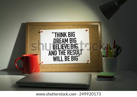 Think Big, Dream Big, Believe Big and The Result Will Be Big / Motivational Quote Pinned on Bulletin Board in Office