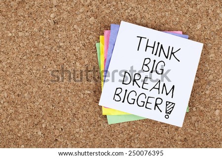 Think Big Dream Bigger / Motivational Note