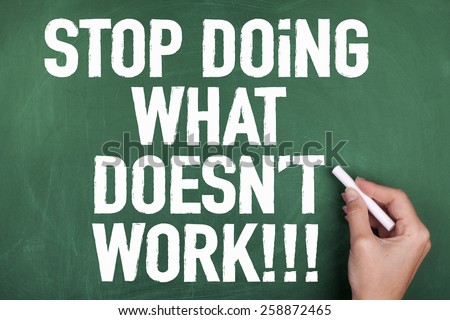 Stop Doing What Doesn't Work / Motivational Phrase About Working Life Satisfaction