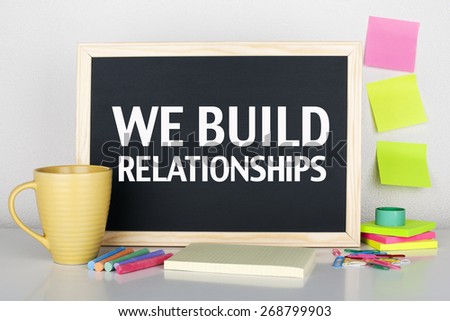 We Build Relationships / Customer Relations Concept