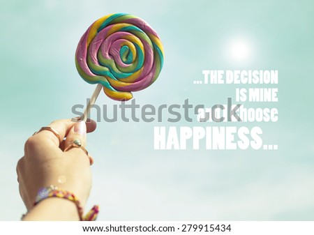 The decision is mine and I choose happiness / Inspirational quote background design