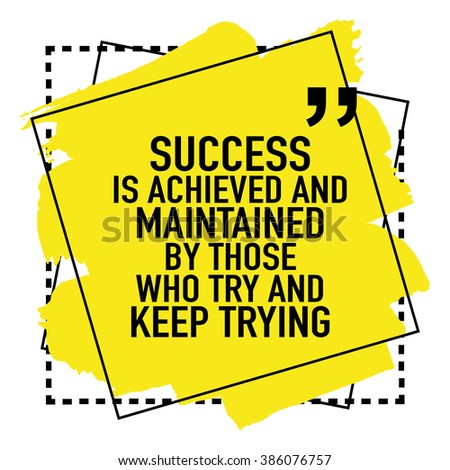 Motivational inspirational quote / Success is achieved and maintained by those who try and keep trying