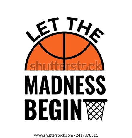 Let the madness begin. Funny basketball quote. Annual March tournament. Vector template for logo design, banner, poster, sticker, flyer, shirt,  etc.