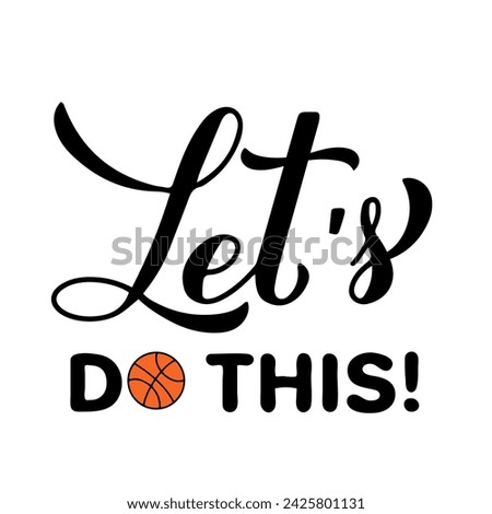 Let’s do this lettering. Funny basketball quote. Annual tournament March Madness.  Vector template for logo design, banner, poster, sticker, flyer, shirt, etc