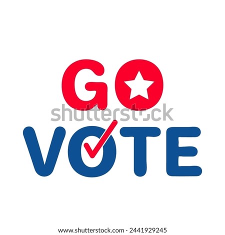 Go vote. Presidential election typography poster. USA patriotic sign. Vector template for banner, sticker, flyer, etc