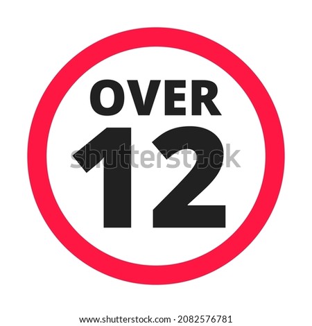 Over 12 years old plus forbidden round icon sign vector illustration. Twelve or older persons adult content 12 plus only rating isolated on white background.