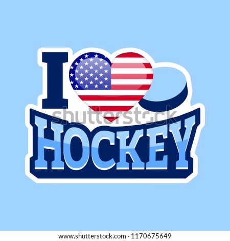 I love hockey vector poster. USA national flag. Heart symbol in a traditional The United States colors. Good idea for clothes prints, fancier flags. Sticks, puck, text. Winter sports sticker