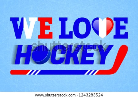 France ice hockey background. French winter sport vector illustration. We love hockey poster. Heart symbol in a traditional colors. For cloth print, fancier flag, sporting design. Stick, puck, text