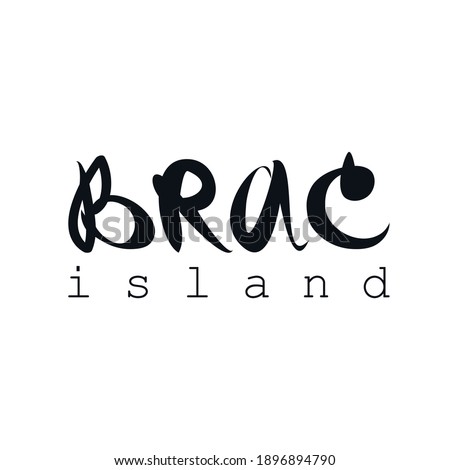 Brac island hand drawn lettering logo icon sign Travel agency symbol emblem Doodle cartoon design geography style Hand drawn Fashion print clothes apparel greeting invitation card banner poster flyer