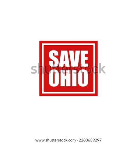 Save Ohio logo icon sign Attention sticker on car glass bumper Protest slogan social problem Red geometric design style Fashion print for clothes greeting invitation card flyer poster banner ad