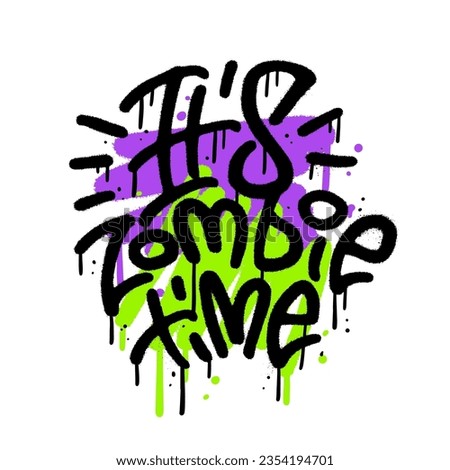 It's zombie time - urban graffiti tag sprayed with leak in black on color paint stain. Textured vector lettering illustration
