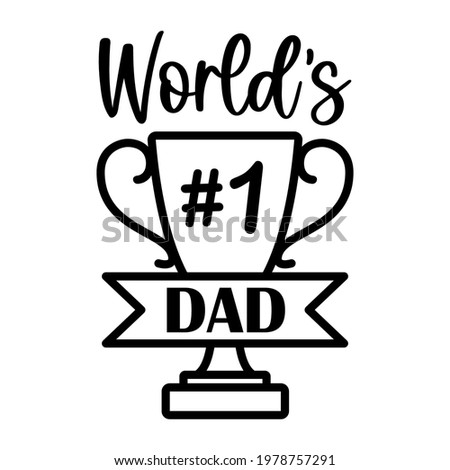 Vector card Worlds number 1 Dad with trophy cup for celebration Happy Fathers day isolated on white background. Dad quote for Daddy Birthday, gift, t-shirt design, card, cut. 