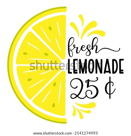 Vector illustration with quote Fresh Lemonade, half slice of lemon and 25 cent price on white background. Summer exotic fresh drink. Home made Lemonade, poster, template. 