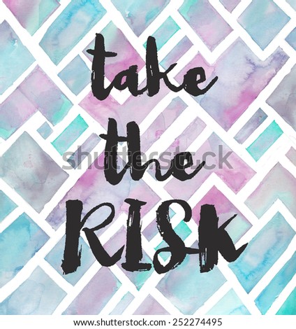 Take The Risk Inspirational Quote in Modern Brush Lettering on Watercolor Background
