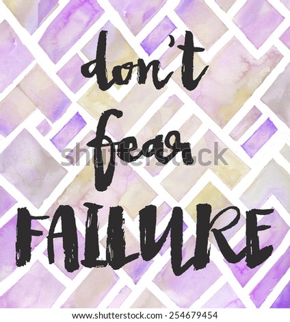 Dont Fear Failure Quote in Modern Brush Lettering on Watercolor Background