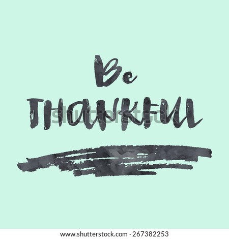 Be Thankful Quote Background. Modern Brush Lettering Quote Background With Watercolor Texture