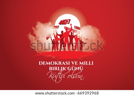 vector illustration. Turkish holiday . Translation from Turkish: The Democracy and National Unity Day of Turkey, veterans and martyrs of 15 July. With a holiday