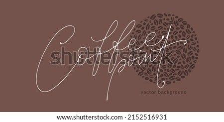 Vector lettering with coffee point words on background with coffee beans and text. Hand written calligraphy template for posters, flyers, banners, invitations, restaurant or cafe menu design. Foto d'archivio © 