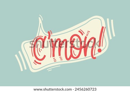 Come on short form word with exclamation point in speech bubble with linear elements. Vector illustration for print on t shirt, stickers, card, poster, hoodies.