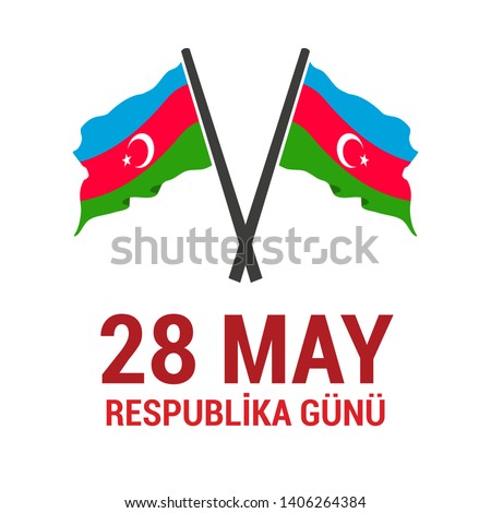 28 May Respublika gunu. Translation from azerbaijani: 28th May Republic day of Azerbaijan.Azzerbaijan Flags