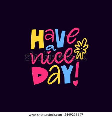 Have a Nice Day modern colorful lettering phrase. Vector art typography text. Isolated on black background.