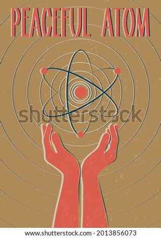 Peaceful Atom Retro Science Propaganda Posters 1950s Atomic Age stylization, Atom in Hands