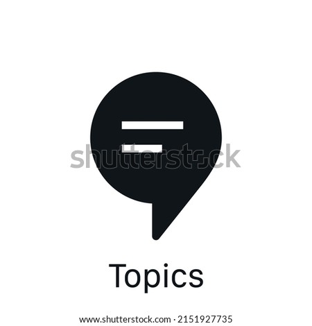 Topics icon isolated on white background. Speech bubble symbol modern, simple, vector, icon for website design, mobile app, ui. Vector Illustration