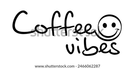 Slogan coffee vibes and be happy and smile. Coffee time or coffee a clock. Vector success quote. Relaxing and chill, motivation and inspiration message concept. Think big, quote idea. Positive text.