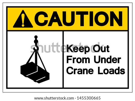 Caution Keep Out From Under Crane Loads Symbol Sign, Vector Illustration, Isolate On White Background Label .EPS10