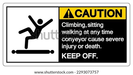 Caution Climbing Sitting Walking at any Time Conyeyor Cause Severe Injury Or Death Keep Off Symbol Sign ,Vector Illustration, Isolate On White Background Label. EPS10