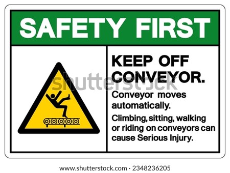 Safety First Conyeyor Keep Off Symbol Sign, Vector Illustration, Isolate On White Background Label .EPS10