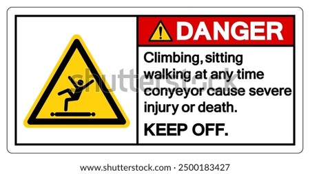 Danger Climbing Sitting Walking at any Time Conyeyor Cause Severe Injury Or Death Keep Off Symbol Sign ,Vector Illustration, Isolate On White Background Label. EPS10