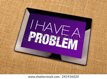I Have A Problem title displayed on Digital Tablet Computer Screen
