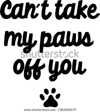 Funny dogs quotes on transparent. Dog phrase. Lovely dogs puppy bandana quote. black on transparent background. black and white vector. Hand written dog phrases. paws. can't take my paws off you.