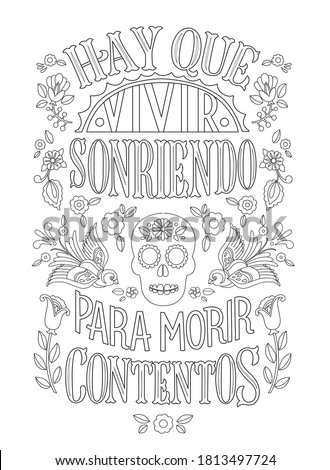 Day of the Dead (Dia de los Muertos) lettering coIoring page for adults with Spanish phrase which is translated: Let’s live smiling so we can die happy.  Isolated vector design.