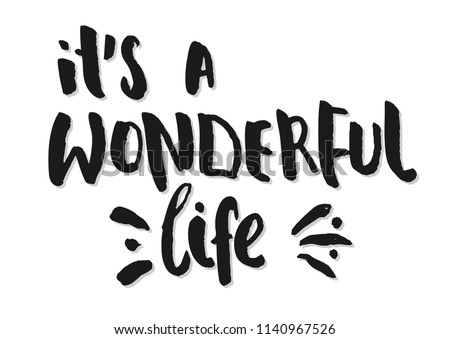 It's a wonderful life - haddrawn lettering quote. Unique design for cards, posters, t-shirts