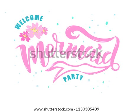 Hand sketched Welcome Mermaid party text. Lettering typography for t-shirt design, birthday party, greeting card, party invitation, logo, badge, patch, icon, banner template. Vector illustration. 