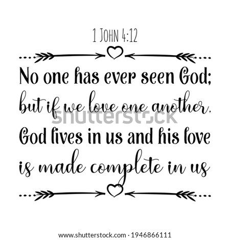 No one has ever seen God; but if we love one another, God lives in us and his love is made complete in us. Bible verse quote

 Stock foto © 