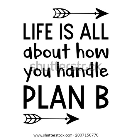 Life is all about how you handle plan B. Vector Quote
