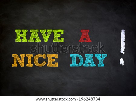 HAVE A NICE DAY written concept on chalkboard