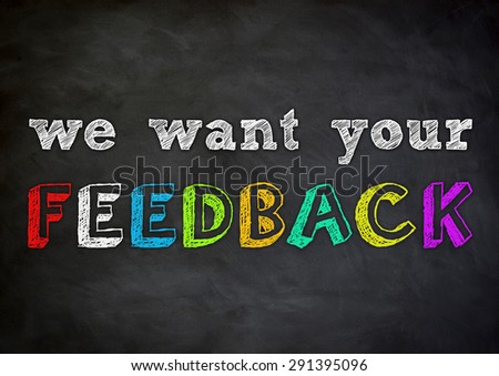 we want your FEEDBACK