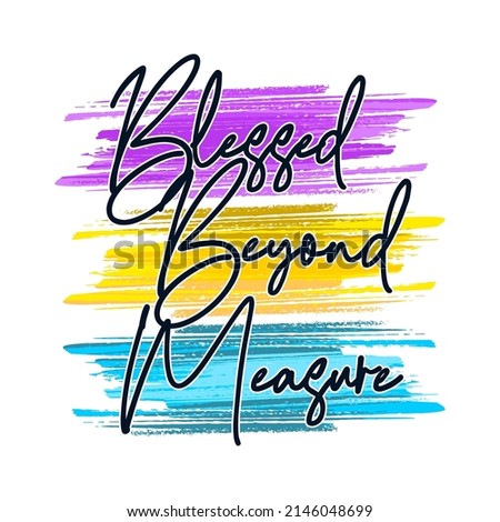 blessed beyond measure Inspirational Quotes t shirt design graphic vector 